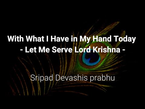 With What I Have in My Hand Today  –  Let Me Serve Lord Krishna
