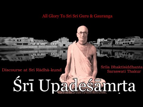 Śrī Upadeśāmṛta (Chapter 11 cont)  “Discourse at Sri Rādhā-kuṇḍa”